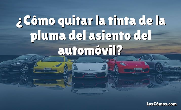 ¿Cómo quitar la tinta de la pluma del asiento del automóvil?