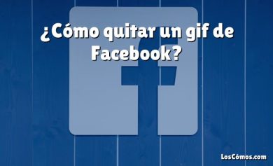 ¿Cómo quitar un gif de Facebook?