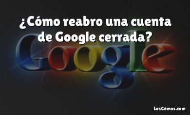 ¿Cómo reabro una cuenta de Google cerrada?