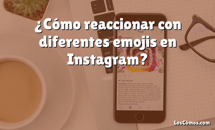 ¿Cómo reaccionar con diferentes emojis en Instagram?