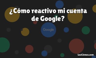 ¿Cómo reactivo mi cuenta de Google?