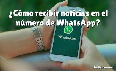 ¿Cómo recibir noticias en el número de WhatsApp?