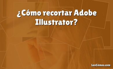 ¿Cómo recortar Adobe Illustrator?