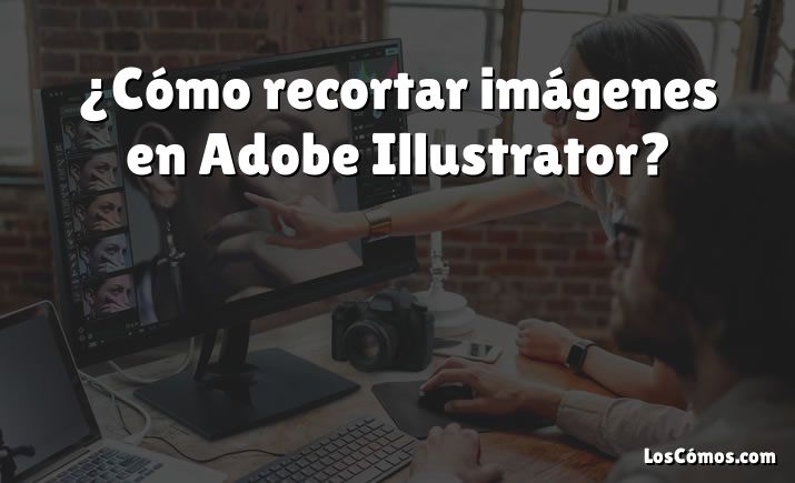 ¿Cómo recortar imágenes en Adobe Illustrator?