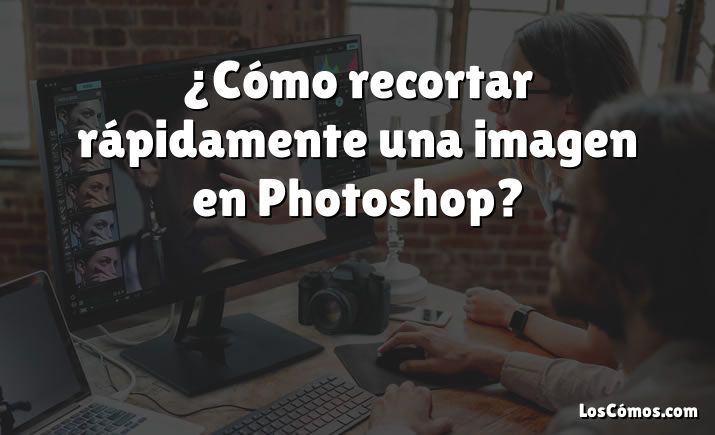 ¿Cómo recortar rápidamente una imagen en Photoshop?