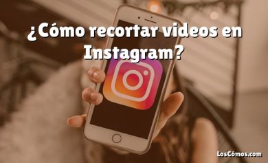 ¿Cómo recortar videos en Instagram?