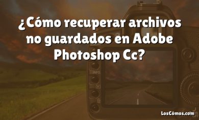 ¿Cómo recuperar archivos no guardados en Adobe Photoshop Cc?
