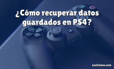 ¿Cómo recuperar datos guardados en PS4?