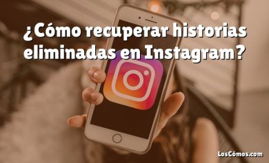 ¿Cómo recuperar historias eliminadas en Instagram?