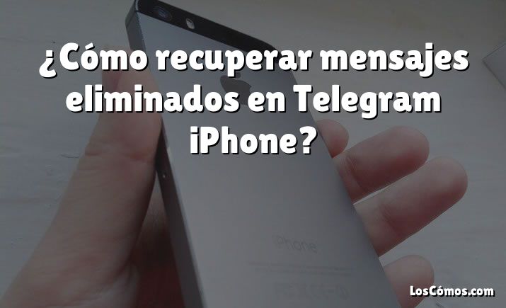 ¿Cómo recuperar mensajes eliminados en Telegram iPhone?