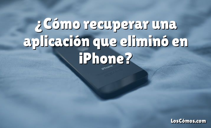 ¿Cómo recuperar una aplicación que eliminó en iPhone?