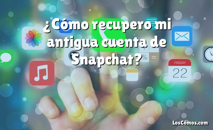 ¿Cómo recupero mi antigua cuenta de Snapchat?