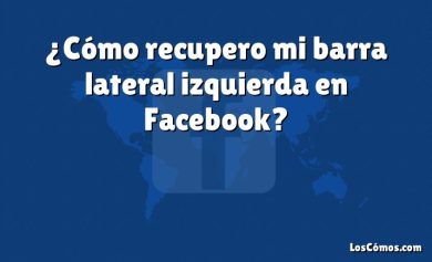 ¿Cómo recupero mi barra lateral izquierda en Facebook?