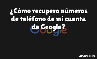 ¿Cómo recupero números de teléfono de mi cuenta de Google?