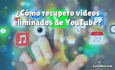 ¿Cómo recupero videos eliminados de YouTube?