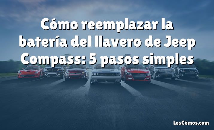 Cómo reemplazar la batería del llavero de Jeep Compass: 5 pasos simples