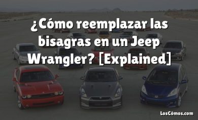 ¿Cómo reemplazar las bisagras en un Jeep Wrangler? [Explained]