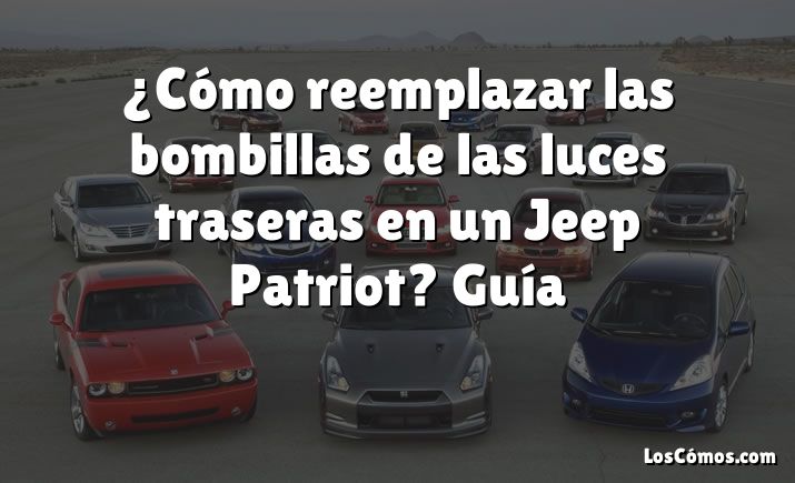 ¿Cómo reemplazar las bombillas de las luces traseras en un Jeep Patriot?  Guía