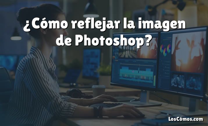 ¿Cómo reflejar la imagen de Photoshop?