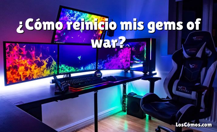 ¿Cómo reinicio mis gems of war?