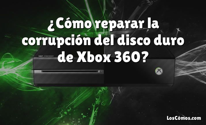 ¿Cómo reparar la corrupción del disco duro de Xbox 360?