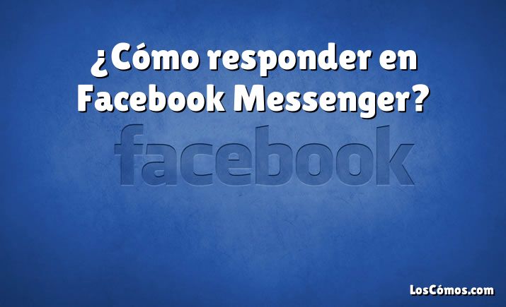 ¿Cómo responder en Facebook Messenger?