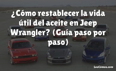 ¿Cómo restablecer la vida útil del aceite en Jeep Wrangler?  (Guía paso por paso)