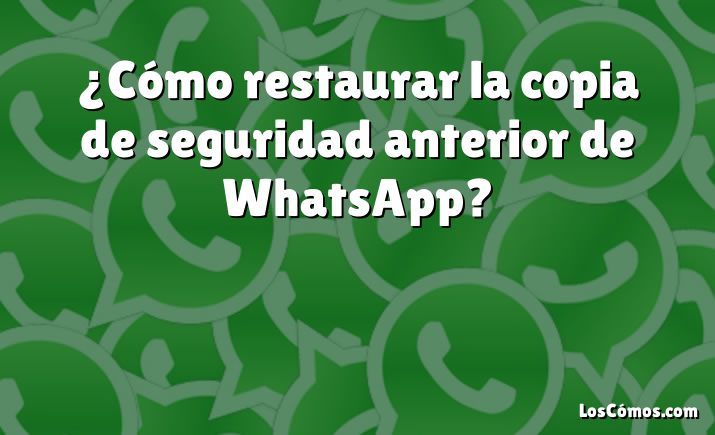 ¿cómo Restaurar La Copia De Seguridad Anterior De Whatsapp 2022emk 3196