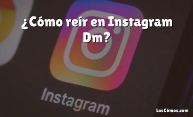 ¿Cómo reír en Instagram Dm?