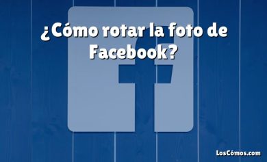 ¿Cómo rotar la foto de Facebook?