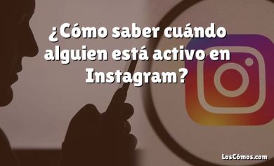 ¿Cómo saber cuándo alguien está activo en Instagram?