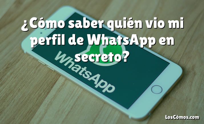 ¿Cómo saber quién vio mi perfil de WhatsApp en secreto?