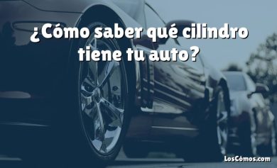 ¿Cómo saber qué cilindro tiene tu auto?