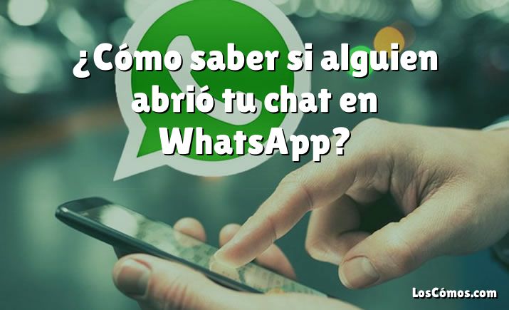 ¿Cómo saber si alguien abrió tu chat en WhatsApp?