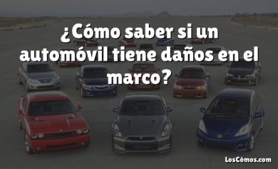 ¿Cómo saber si un automóvil tiene daños en el marco?