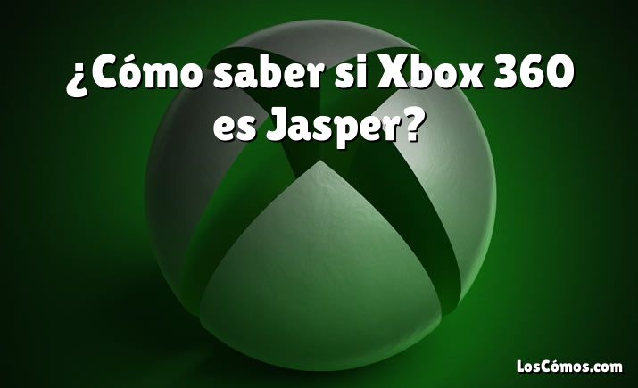 ¿Cómo saber si Xbox 360 es Jasper?