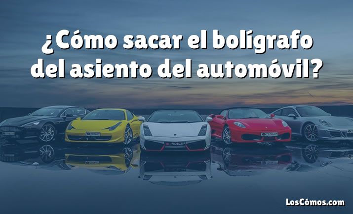 ¿Cómo sacar el bolígrafo del asiento del automóvil?