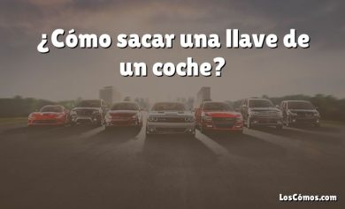 ¿Cómo sacar una llave de un coche?