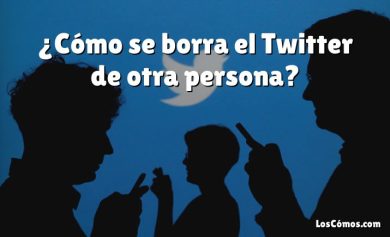 ¿Cómo se borra el Twitter de otra persona?