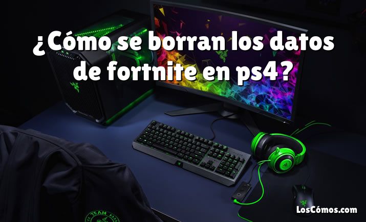 ¿Cómo se borran los datos de fortnite en ps4?