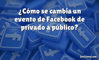 ¿Cómo se cambia un evento de Facebook de privado a público?