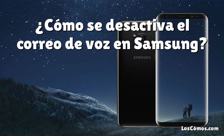 ¿Cómo se desactiva el correo de voz en Samsung?