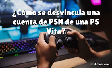 ¿Cómo se desvincula una cuenta de PSN de una PS Vita?