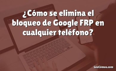 ¿Cómo se elimina el bloqueo de Google FRP en cualquier teléfono?