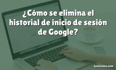 ¿Cómo se elimina el historial de inicio de sesión de Google?