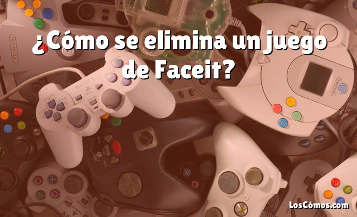 ¿Cómo se elimina un juego de Faceit?