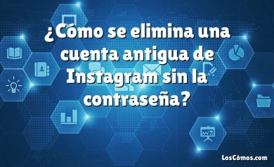 ¿Cómo se elimina una cuenta antigua de Instagram sin la contraseña?