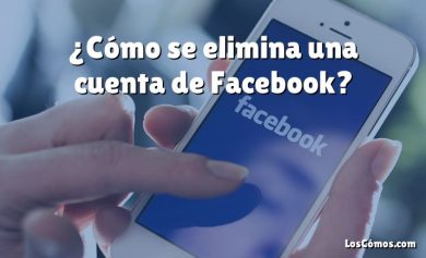 ¿Cómo se elimina una cuenta de Facebook?