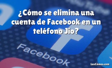 ¿Cómo se elimina una cuenta de Facebook en un teléfono Jio?