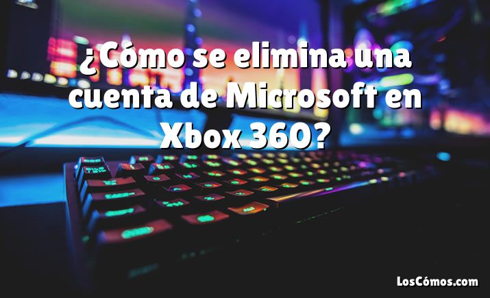 ¿Cómo se elimina una cuenta de Microsoft en Xbox 360?